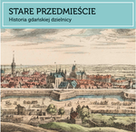 Grafika kolorowa, panorama Gdańska. W górnej części pasek z napisem Stare Przedmieście. Historia gdańskiej dzielnicy.