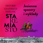 Grafika promująca cykl wykładów i spacerów z serii Historie Gdańskich Dzielnic.