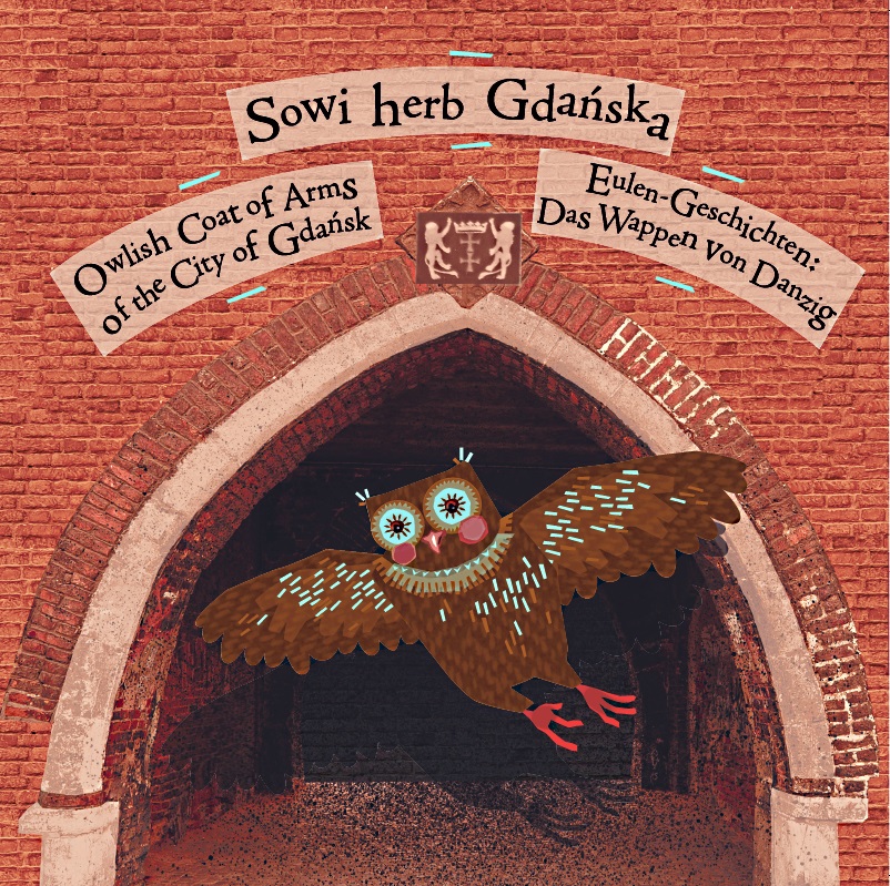 Okładka książki Sowi Herb Gdańska. Przez środek przelatuje rysunkowa sowa. Za nią brama w ceglanym murze, nad nią herb miasta. U góry tytuł w trzech językach.